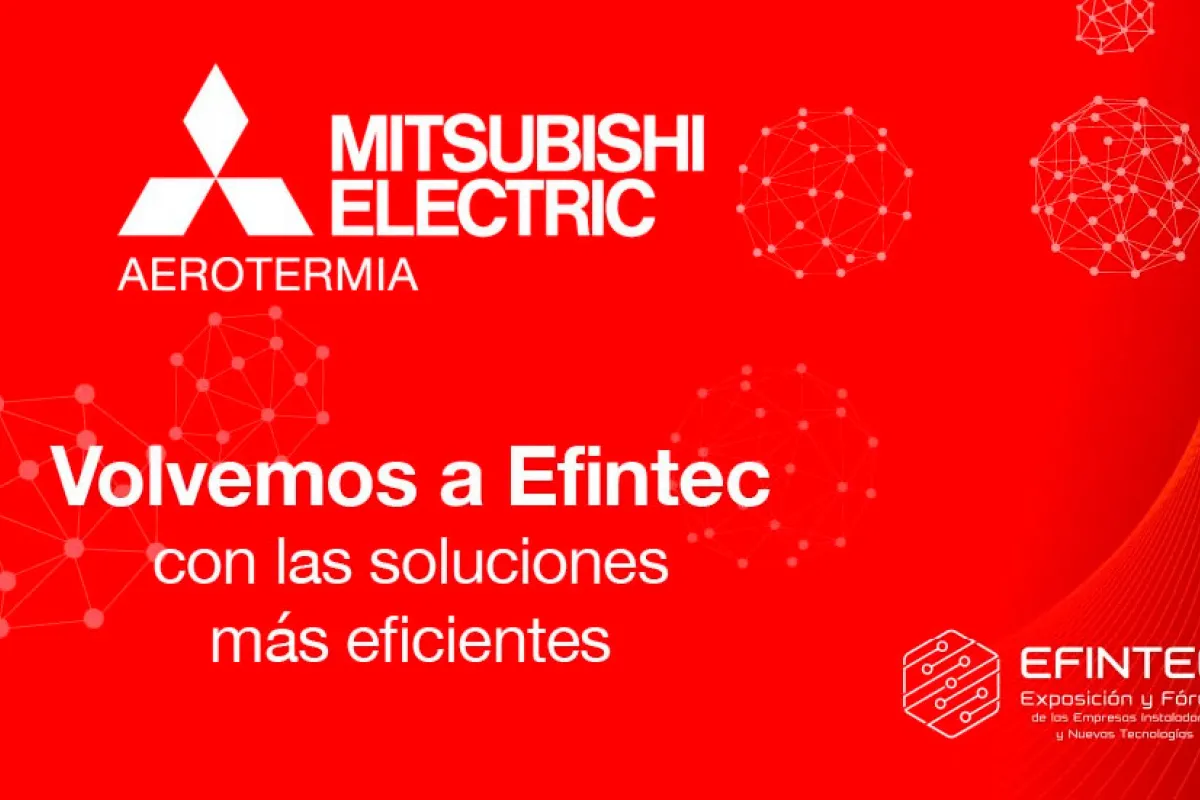 Mitsubishi Electric ha anunciado su participación un año más en EFINTEC